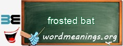 WordMeaning blackboard for frosted bat